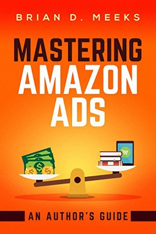 Mastering Amazon Ads: An Author's Guide (Kindle Edition)