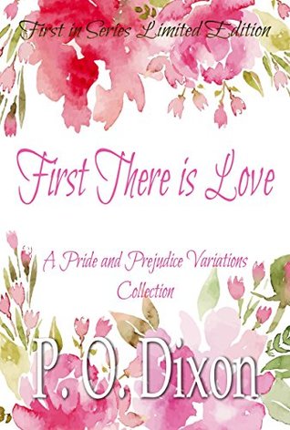 First There is Love: A Pride and Prejudice Variations Collection (Kindle Edition)