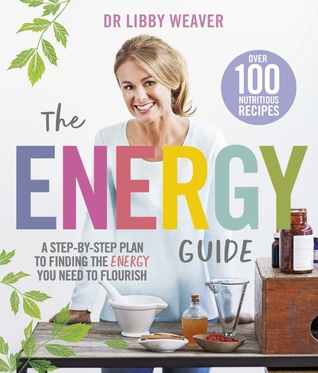 The Energy Guide: A Step-by-Step Plan to Finding the Energy You Need to Flourish