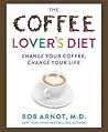 The Coffee Lover's Diet: Change Your Coffee, Change Your Life