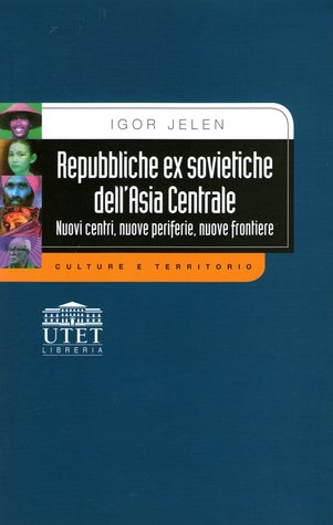 Repubbliche ex sovietiche dell'Asia Centrale: Nuovi centri, nuove periferie, nuove frontiere (Paperback)