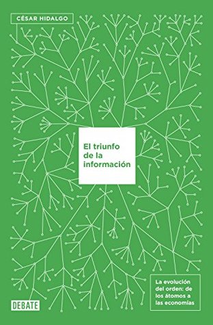 El triunfo de la información: La evolución del orden, de los átomos a las economías (Spanish Edition)