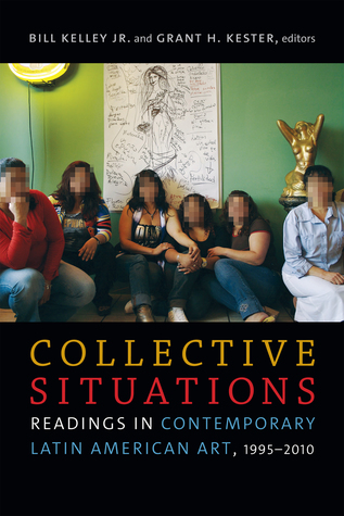 Collective Situations: Readings in Contemporary Latin American Art, 1995–2010
