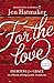 For the Love: Fighting for Grace in a World of Impossible Standards