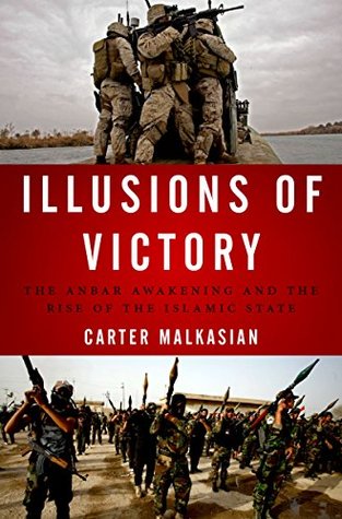 Illusions of Victory: The Anbar Awakening and the Rise of the Islamic State (Kindle Edition)