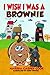 I Wish I Was a Brownie