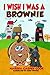 I Wish I Was a Brownie