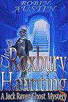 The Roxbury Haunting (Jack Raven Ghost Mystery Book 1)