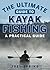 The Ultimate Guide to Kayak Fishing by Joel Spring