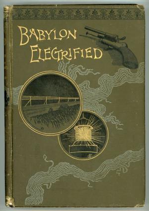 Babylon Electrified: The History of an Expedition Undertaken to Restore Ancient Babylon by the Power of Electricity and How It Resulted; (Hardcover)