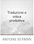 Traduzione e critica produttiva by Antoine Berman