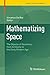 Mathematizing Space: The Objects of Geometry from Antiquity to the Early Modern Age (Trends in the History of Science)