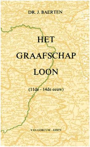 Het graafschap Loon (11de-14de eeuw). Ontstaan, politiek, instellingen
