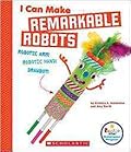 I Can Make Remarkable Robots