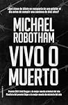 Vivo o muerto by Michael Robotham