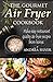 The Gourmet Air Fryer Cookb...