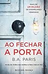 Ao Fechar a Porta by B.A. Paris