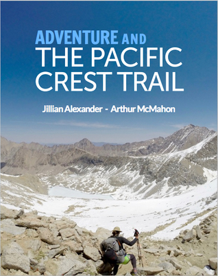 Adventure and the Pacific Crest Trail: Backpacking America's Premier National Scenic Trail