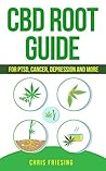 CBD (Cannabinoid) Root Guide: For PTSD, Cancer, Depression and More