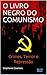 O LIVRO NEGRO DO COMUNISMO by Stéphane Courtois O LIVRO NEGRO DO COMUNISMO by Stéphane Courtois