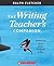 The Writing Teacher's Companion: Embracing Choice, Voice, Purpose & Play