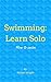 Swimming: Learn Solo: How t...