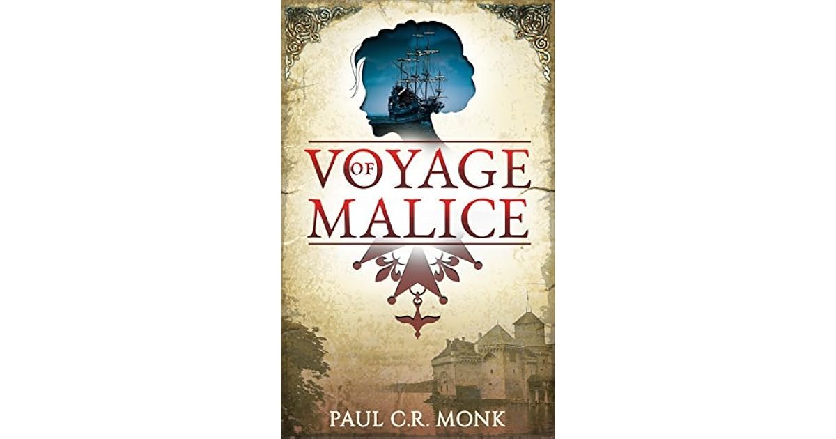 Voyage Of Malice A Historical Fiction Novel By Paul C R Monk