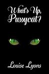 What's Up, Pussycat? by Louise Lyons