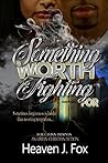 Something Worth Fighting For: You Can’t Heal What You Won’t Confront : A Christian Psychological Thriller (The Worthy Series Book 1)