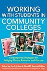 Working With Students in Community Colleges: Contemporary Strategies for Bridging Theory, Research, and Practice (ACPA Books co-published with Stylus Publishing)