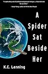 A Spider Sat Beside Her by K.E. Lanning