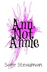Ann, Not Annie by Sage Steadman
