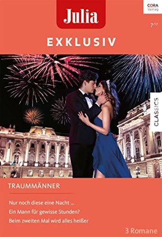 Nur noch diese eine Nacht... / Ein Mann für gewisse Stunden? / Beim zweiten Mal wird alles heißer (Kindle Edition)