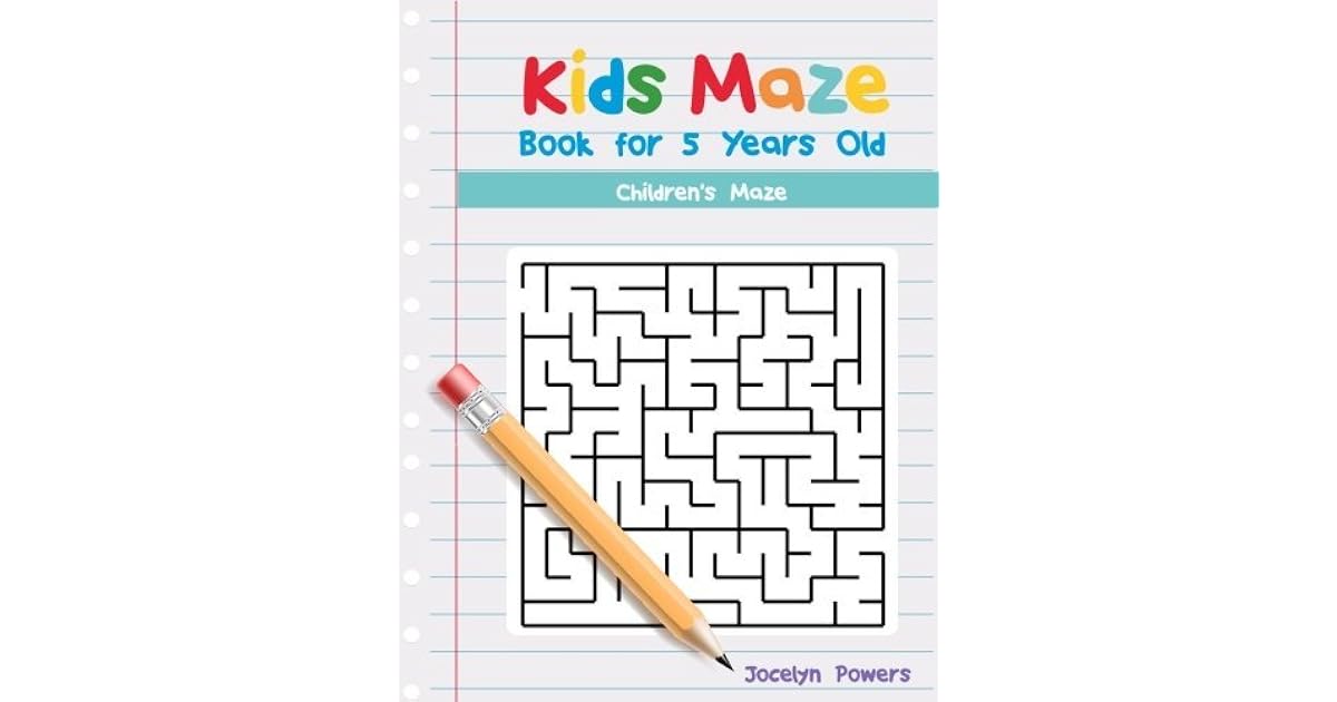 Kids Maze Book for 5 Years Old Children's Maze by Jocelyn Powers