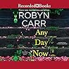 Any Day Now by Robyn Carr Any Day Now by Robyn Carr