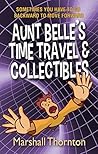 Aunt Belle's Time Travel & Collectibles by Marshall Thornton