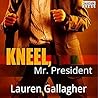 Kneel, Mr. President by Lauren Gallagher