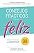 Consejos Prácticos Para Vivir Feliz: Sabiduría en enseñanzas breves para una vida cristiana plena y fructífera (Spanish Edition)