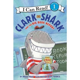 Clark the Shark and the Big Book Report: Clark the Shark battles stage fright before his book report―a rhyming I Can Read tale with Mrs. Inkydink and bonus shark facts (I Can Read Level 1)