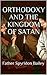 Orthodoxy and the Kingdom of Satan by Spyridon Bailey