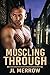 Muscling Through by J.L. Merrow Muscling Through by J.L. Merrow