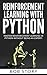 Reinforcement Learning with Python: Master Reinforcement Learning in Python Without Being an Expert