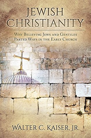 Jewish Christianity: Why Believing Jews and Gentiles Parted Ways in the Early Church (Kindle Edition)