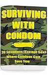 Surviving With Condom: 20 Situations (Except Sex) Where Condom Can Save You: (Self-Defense, Survival Gear)