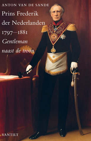 Prins Frederik der Nederlanden (1797-1881): Gentleman naast de troon