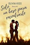Solo un beso para encontrarte by Olivia Kiss