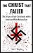 The Christ that Failed: The...