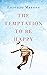 The Temptation to Be Happy