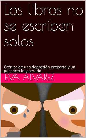 Los libros no se escriben solos: Crónica de una depresión preparto y un posparto inesperado
