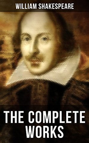 The Complete Works of William Shakespeare: Hamlet, Romeo and Juliet, Macbeth, Othello, The Tempest, King Lear, The Merchant of Venice